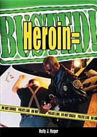 Heroin = Busted! (Library Binding)