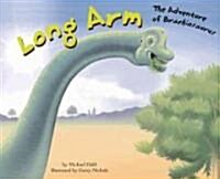 Long Arm: The Adventure of Brachiosaurus (Library Binding)
