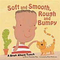 Soft and Smooth, Rough and Bumpy: A Book about Touch (Library Binding)