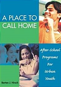A Place to Call Home: After-School Programs for Urban Youth (Hardcover)