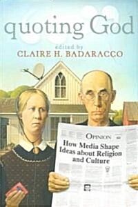Quoting God: How Media Shape Ideas about Religion and Culture (Paperback)