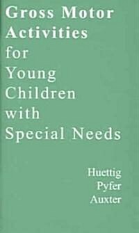 Gross Motor Activities for Small Children with Special Needs to Accompany Principals and Methods of Adapted Pe and Recreation (Paperback, 10th)