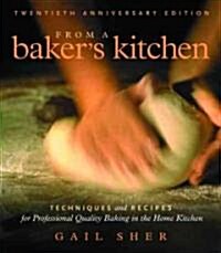 From a Bakers Kitchen: Techniques and Recipes for Professional Quality Baking in the Home Kitchen (Paperback, Twentieth Anniv)