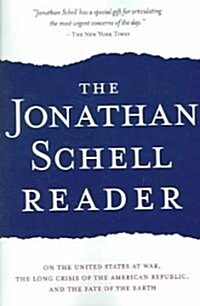 The Jonathan Schell Reader: On the United States at War, the Long Crisis of the American Republic, and the Fate of the Earth (Paperback)