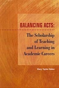 Balancing Acts: The Scholarship of Teaching and Learning in Academic Careers (Paperback)