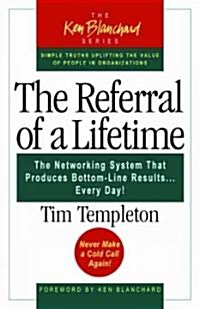 The Referral of a Lifetime: The Networking System That Produces Bottom-Line Results...Every Day! (Paperback)
