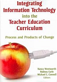Integrating Information Technology Into the Teacher Education Curriculum: Process and Products of Change (Paperback)