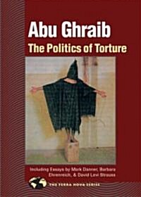 Abu Ghraib: The Politics of Torture (Paperback)