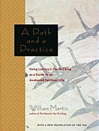 A Path and a Practice: Using Lao Tzus Tao Te Ching as a Guide to an Awakened Spiritual Life (Paperback)