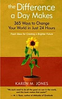 The Difference a Day Makes: 365 Ways to Change Your World in Just 24 Hours (Paperback)