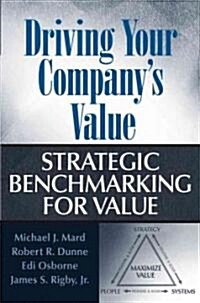 Driving Your Companys Value: Strategic Benchmarking for Value (Hardcover)