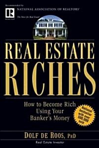 Real Estate Riches: How to Become Rich Using Your Bankers Money (Paperback)