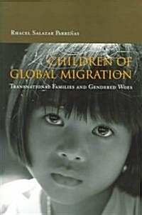 Children of Global Migration: Transnational Families and Gendered Woes (Paperback)