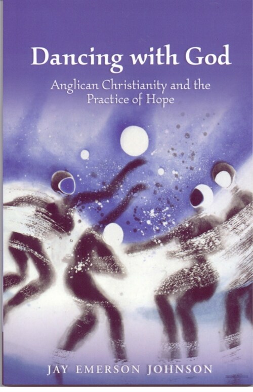 Dancing with God : Anglican Christianity and the Practice of Hope (Paperback)