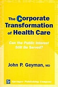The Corporate Transformation of Health Care: Can the Public Interest Still Be Served? (Paperback)