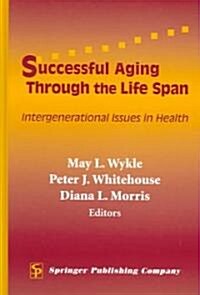 Successful Aging Through the Life Span: Intergenerational Issues in Health (Hardcover)