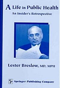 A Life in Public Health: An Insiders Retrospective (Hardcover)