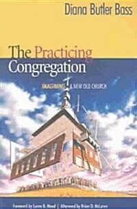 The Practicing Congregation: Imagining a New Old Church (Paperback)
