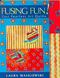 Fusing Fun! Fast Fearless Art Quilts (Paperback)