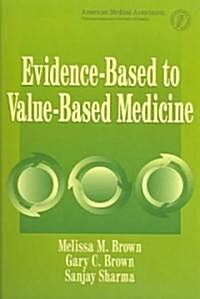 Evidence-Based To Value-based Medicine (Paperback)