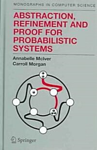 Abstraction, Refinement And Proof For Probabilistic Systems (Hardcover)