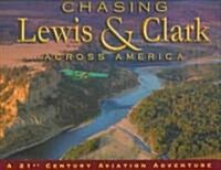 Chasing Lewis And Clark Across America (Hardcover)