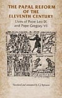 The Papal Reform of the Eleventh Century : Lives of Pope Leo Ix and Pope Gregory VII (Paperback)