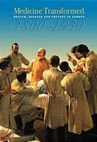 Medicine Transformed : Health, Disease and Society in Europe 1800-1930 (Paperback)