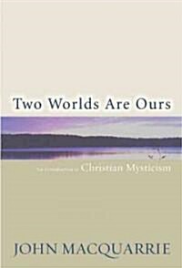 Two Worlds Are Ours: An Introduction to Christian Mysticism (Paperback)