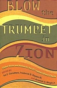 Blow the Trumpet in Zion!: Global Vision and Action for the Twenty-First-Century Black Church (Paperback)