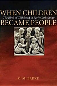 When Children Became People: The Birth of Childhood in Early Christianity (Paperback)
