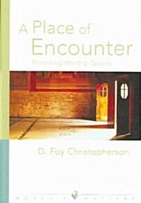 A Place of Encounter: Renewing Worship Spaces (Paperback)