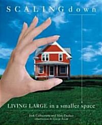 Scaling Down: Living Large in a Smaller Space (Paperback)