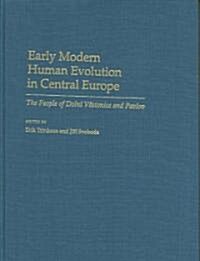 Early Modern Human Evolution in Central Europe: The People of Doln?Vestonice and Pavlov (Hardcover)