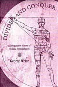 Divide and Conquer: A Comparative History of Medical Specialization (Hardcover)