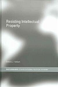 Resisting Intellectual Property (Hardcover)