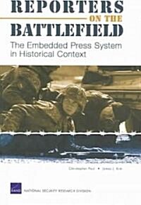 Reporters on the Battlefield: The Embedded Press System in Historical Context (Paperback)