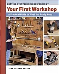 Your First Workshop: A Practical Guide to What You Really Need (Paperback)