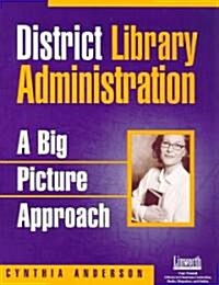 District Library Administration: A Big Picture Approach (Paperback)