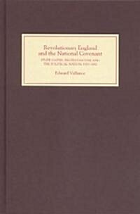 Revolutionary England and the National Covenant : State Oaths, Protestantism and the Political Nation, 1553-1682 (Hardcover)