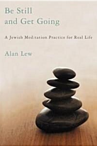 Be Still and Get Going: A Jewish Meditation Practice for Real Life (Paperback)