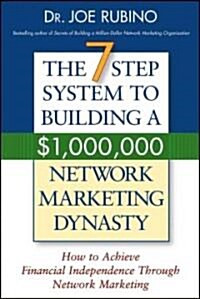 The 7-Step System to Building a $1,000,000 Network Marketing Dynasty: How to Achieve Financial Independence Through Network Marketing (Paperback)