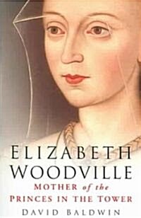 Elizabeth Woodville : Mother of the Princes in the Tower (Paperback, New ed)
