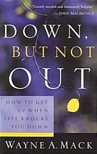 Down, But Not Out: How to Get Up When Life Knocks You Down (Paperback)