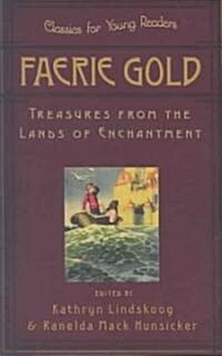 Faerie Gold: Treasures from the Lands of Enchantment (Paperback)