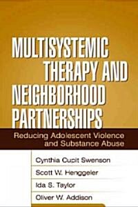 Multisystemic Therapy and Neighborhood Partnerships: Reducing Adolescent Violence and Substance Abuse (Hardcover)