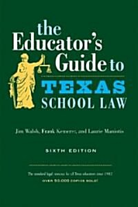 The Educators Guide To Texas School Law (Paperback, 6th, Revised)