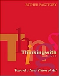 Thinking with Things: Toward a New Vision of Art (Paperback)