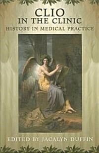 Clio in the Clinic: History in Medical Practice (Paperback)