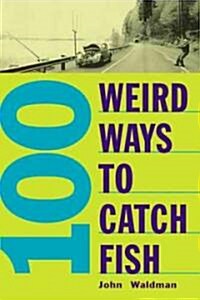 100 Weird Ways to Catch Fish (Paperback)